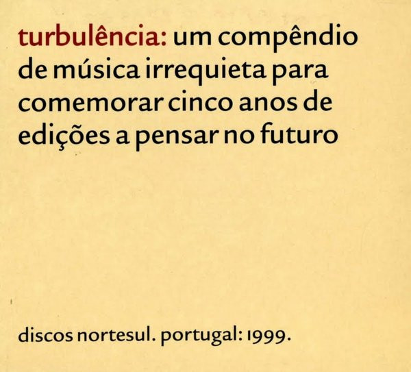 Various - Turbulência: Um Compêndio De Música Irrequieta Para Comemorar Cinco Anos De Edições A Pensar No Futuro | NorteSul (promo 01/2000) - main