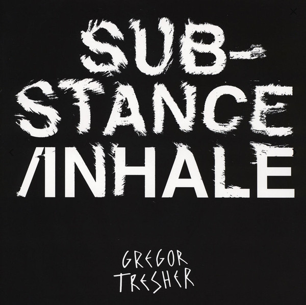 Gregor Tresher - Substance / Inhale | GTO Recordings (GTO003) - main Gregor Tresher - Substance / Inhale | GTO Recordings (GTO003) - main