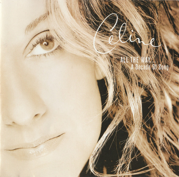 Céline Dion - All The Way... A Decade Of Song | Columbia (COL 496094 9) - main
