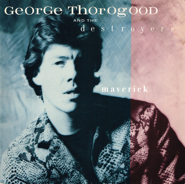 George Thorogood & The Destroyers - Maverick | EMI America (1A 064 24 0282 1)