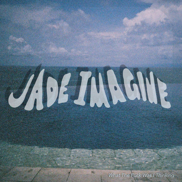 Jade Imagine - What The Fuck Was I Thinking EP | Milk! Records (MILK023) - main