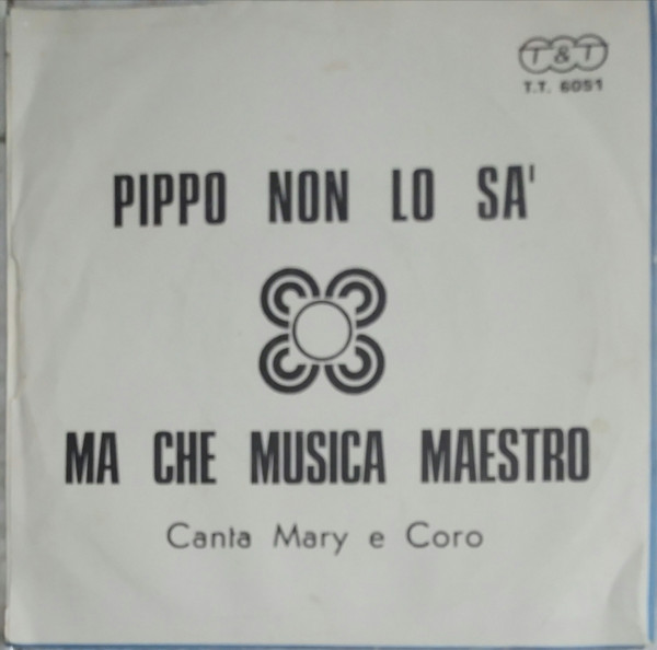 Lia / Mary E Coro - Pippo Non Lo Sa' / Ma Che Musica Maestro | T&T (T. T. 6051) - 2 Lia / Mary E Coro - Pippo Non Lo Sa' / Ma Che Musica Maestro | T&T (T. T. 6051) - 2