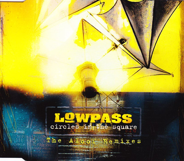 Lowpass - Circles In The Square (The Aloof Remixes) | RCA (74321 44284 2) - main