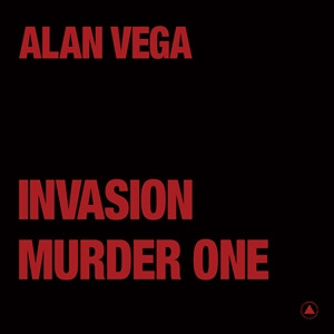Alan Vega - Invasion / Murder One | Sacred Bones Records (SBR289)
