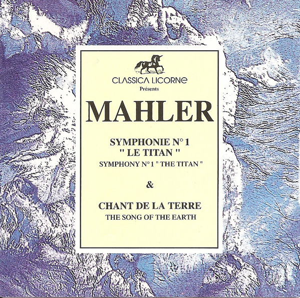 Gustav Mahler - Symphonie N° 1 "Le Titan" & "Le Chant De La Terre" | Classica Licorne (735 431)