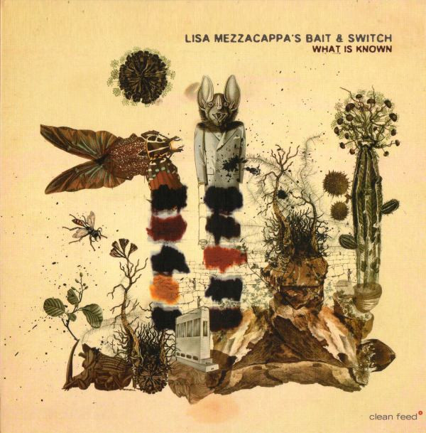 Lisa Mezzacappa's Bait & Switch - What Is Known | Clean Feed (CF192CD) - main
