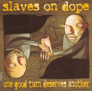 Slaves On Dope - One Good Turn Deserves Another | Just A Minute Records (MIN 001-2) - main