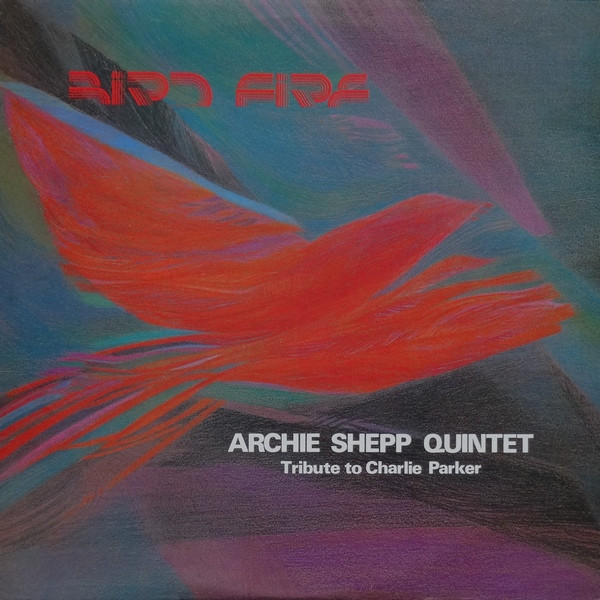 Archie Shepp Quintet - Bird Fire (Tribute To Charlie Parker) | Impro (IMPRO 05) - main Archie Shepp Quintet - Bird Fire (Tribute To Charlie Parker) | Impro (IMPRO 05) - main