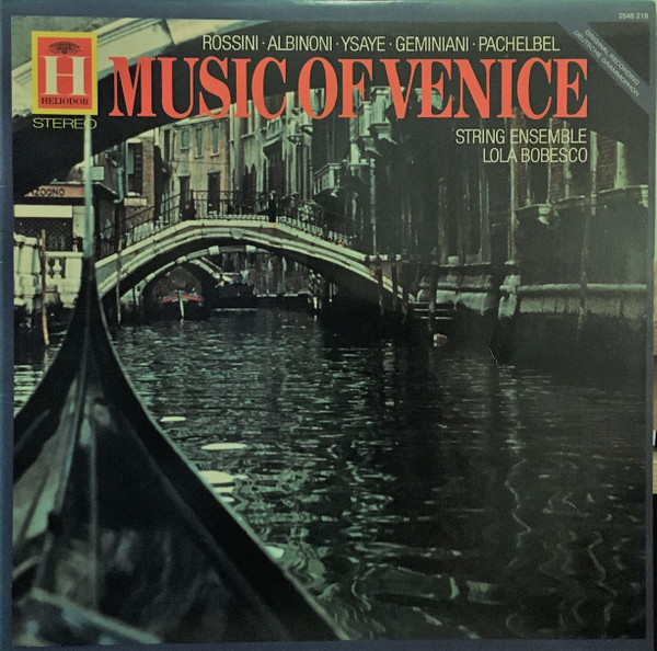 Gioacchino Rossini • Tomaso Albinoni • Eugène Ysaÿe • Francesco Geminiani • Johann Pachelbel - Lola Bobescu - Music Of Venice | Heliodor (2548 219)