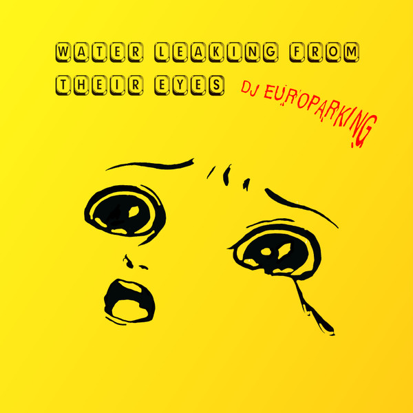 DJ Europarking - Water Leaking From Their Eyes | UFO Inc. (UFO13) - main