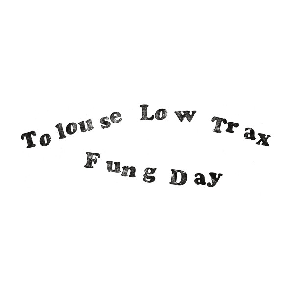 Tolouse Low Trax - Fung Day | TAL (TAL 35)