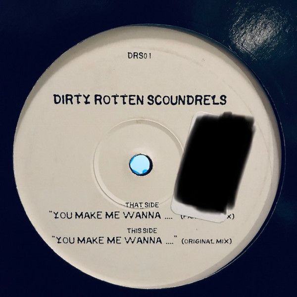 Dirty Rotten Scoundrels - You Make Me Wanna | Not On Label (DRS01)