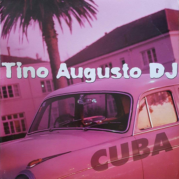 Tino Augusto DJ - Cuba | HQ (7243 8 79528 6 7) Tino Augusto DJ - Cuba | HQ (7243 8 79528 6 7)