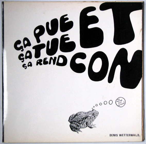 Denis Wetterwald - Ça Pue Ça Tue Et Ça Rend Con | Not On Label (Denis Wetterwald Self-released) (WD 200673)