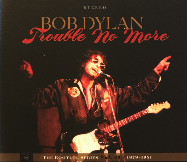 Bob Dylan - Trouble No More (1979-1981) | Legacy (88985454672) - main Bob Dylan - Trouble No More (1979-1981) | Legacy (88985454672) - main