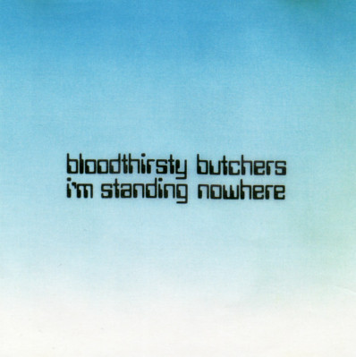 Bloodthirsty Butchers - I'm Standing Nowhere | R.B.F. Records (RBFI-2506)