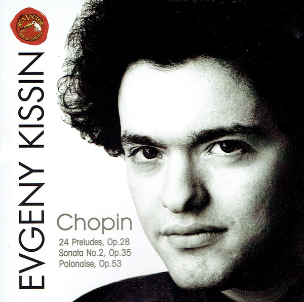 Frédéric Chopin - Yevgeny Kissin - 24 Preludes Op. 28 / Sonata No. 2, Op. 35 / Polonaise, Op. 53 | RCA Victor Red Seal (09026-63535-2) - main