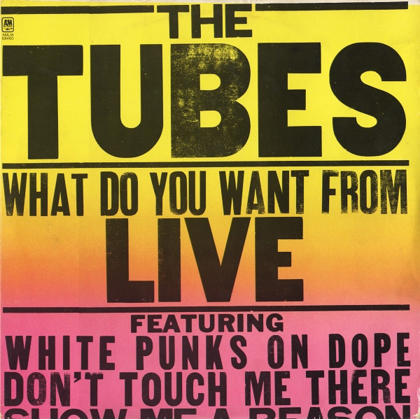The Tubes - What Do You Want From Live | A&M Records (AMLM 68460) - main