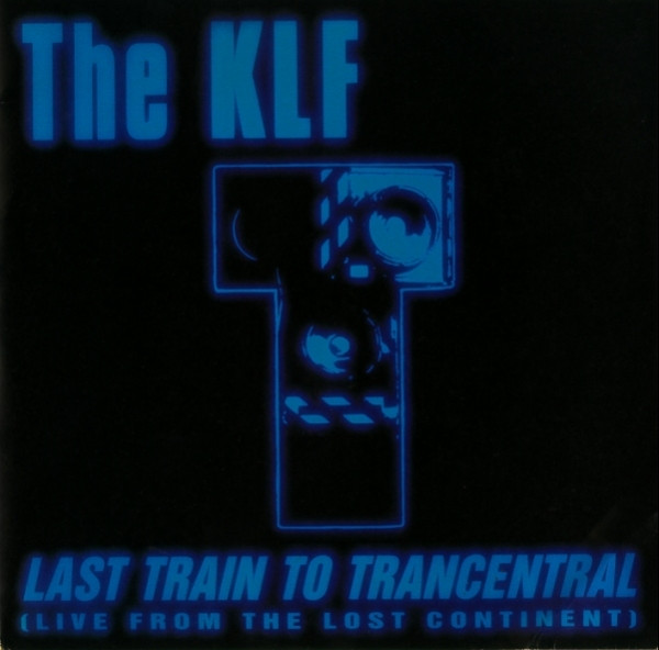 The KLF - Last Train To Trancentral (Live From The Lost Continent) | Blow Up (INT 110.919)