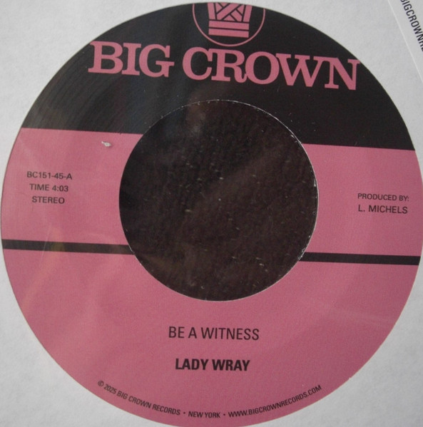 Lady Wray - Be A Witness / Best For Us | Big Crown Records (BC151-45)