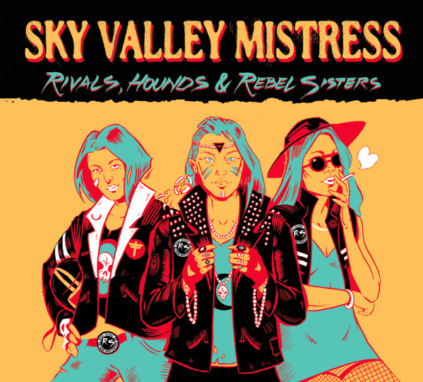 Sky Valley Mistress - Rivals, Hounds & Rebel Sisters | Holy Roller Records (HRR003)