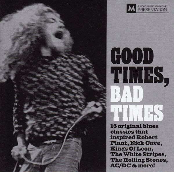 Various - Good Times, Bad Times (15 Original Blues Classics That Inspired Robert Plant, Nick Cave, Kings Of Leon, The White Stripes, The Rolling Stones, AC/DC & More!) | Mojo Magazine (September 2010)