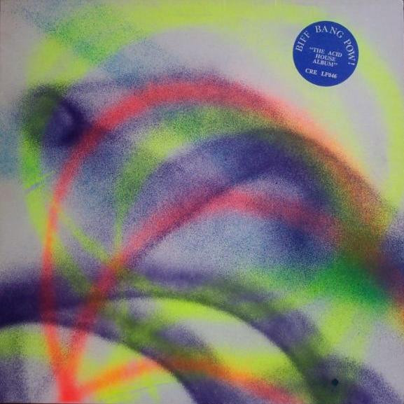 Biff Bang Pow! - The Acid House Album | Creation Records (CRELP 046) - 3 Biff Bang Pow! - The Acid House Album | Creation Records (CRELP 046) - 3
