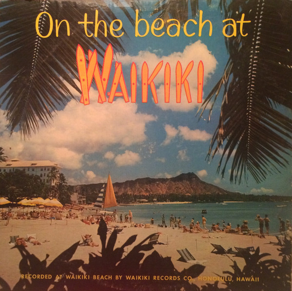 Pua Almeida And His Polynesians , Lani, Lahela, Nina , Mikilani Fo , Richard Kauhi Trio - On the Beach at Waikiki | Waikiki Records (LP-116) - main