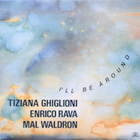 Tiziana Ghiglioni / Enrico Rava / Mal Waldron - I'll Be Around | Soul Note (121 256-1)