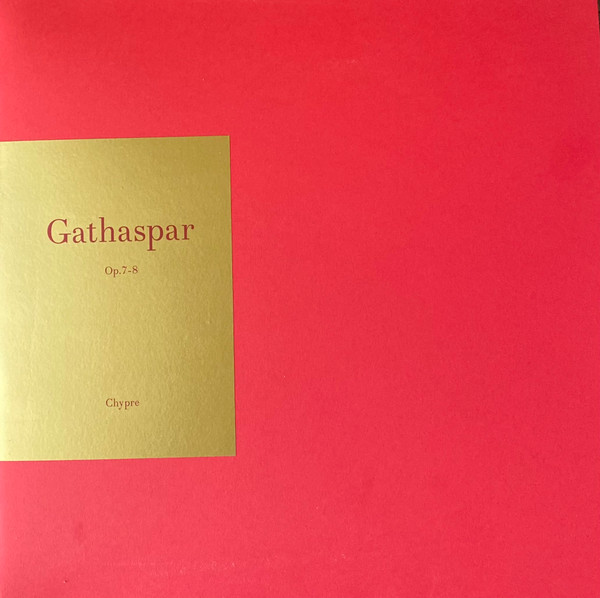 Gathaspar - Op. 7-8 | Chypre (CHYPRE 004) Gathaspar - Op. 7-8 | Chypre (CHYPRE 004)