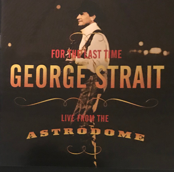 George Strait - For The Last Time (Live From The Astrodome) | MCA Nashville (0881703192) - main