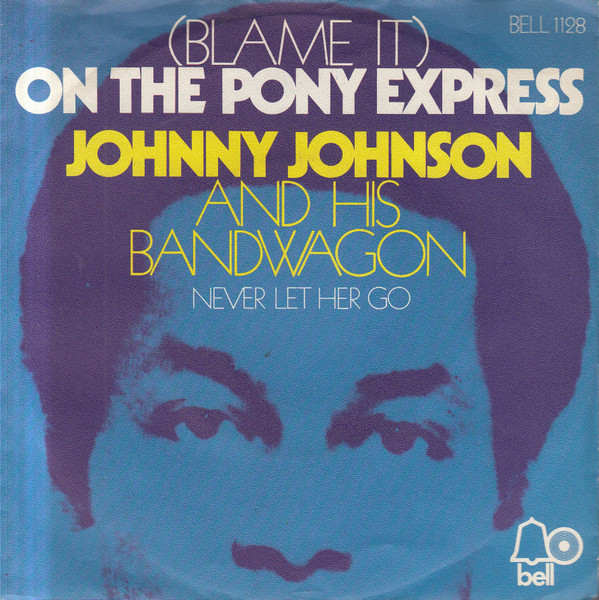 Johnny Johnson And The Bandwagon - (Blame It) On The Pony Express | Bell Records (BELL 1128)