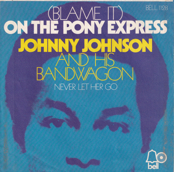 Johnny Johnson And The Bandwagon - (Blame It) On The Pony Express | Bell Records (BELL 1128) - 2