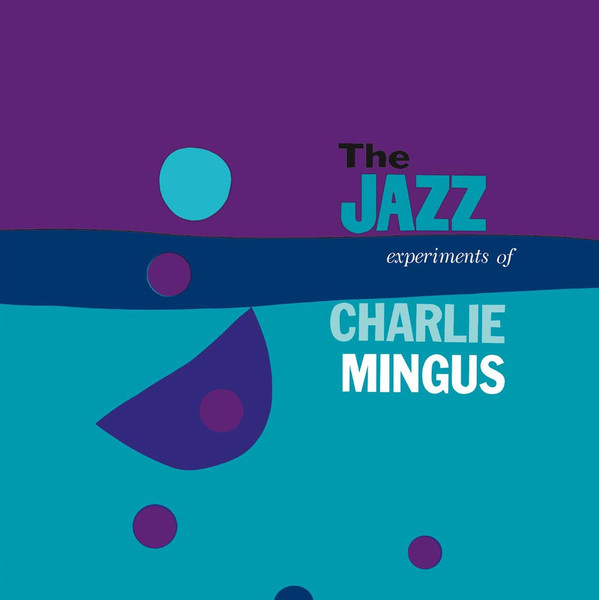 Charles Mingus - The Jazz Experiments Of Charlie Mingus | DOL (DOL847H)