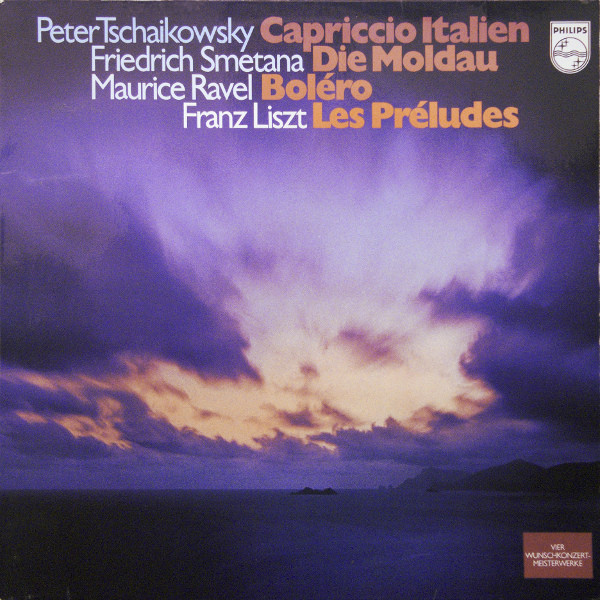 Pyotr Ilyich Tchaikovsky , Bedřich Smetana , Maurice Ravel , Franz Liszt - Capriccio Italien, Die Moldau, Boléro, Les Préludes - Vier Wunschkonzert-Meisterwerke | Philips (6598 275)