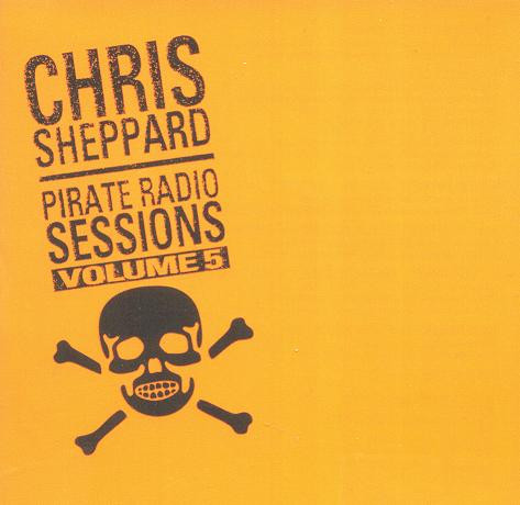 Chris Sheppard - Pirate Radio Sessions Volume 5 | Pirate Records And Music Inc. (PRMCD 7005) - main Chris Sheppard - Pirate Radio Sessions Volume 5 | Pirate Records And Music Inc. (PRMCD 7005) - main
