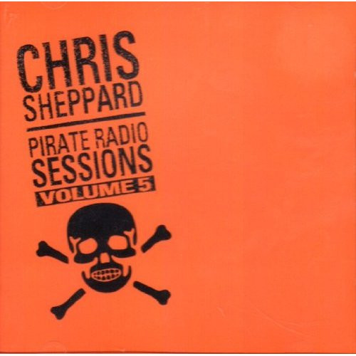 Chris Sheppard - Pirate Radio Sessions Volume 5 | Pirate Records And Music Inc. (PRMCD 7005) - 2 Chris Sheppard - Pirate Radio Sessions Volume 5 | Pirate Records And Music Inc. (PRMCD 7005) - 2