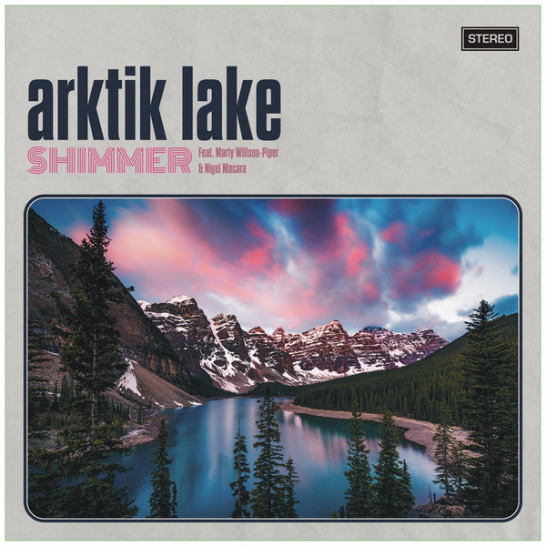 Arktik Lake Feat. Marty Willson-Piper & Nigel Macara - Shimmer LP | Tonezone Records (ALZR0001) - main