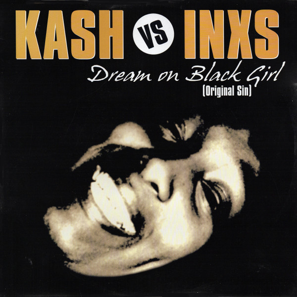 Kash vs INXS - Dream On Black Girl (Original Sin) | Universal Licensing Music (ULM) (983 497 5) - main Kash vs INXS - Dream On Black Girl (Original Sin) | Universal Licensing Music (ULM) (983 497 5) - main