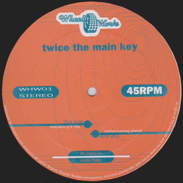 Twice The Main Key - Like A 6 Machine / Motherfucking Planet | Wheel Works (WHW01)
