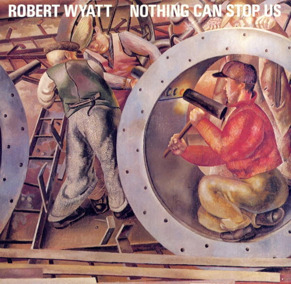 Robert Wyatt - Nothing Can Stop Us | Gramavision (18-8614-1) - main Robert Wyatt - Nothing Can Stop Us | Gramavision (18-8614-1) - main