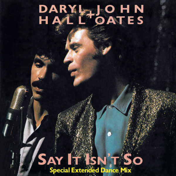 Daryl Hall & John Oates - Say It Isn't So (Special Extended Dance Mix) | RCA (RCAT 375) - main