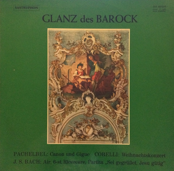 Johann Pachelbel , Arcangelo Corelli , Johann Sebastian Bach - Glanz Des Barock | Sastruphon (SM 007035)