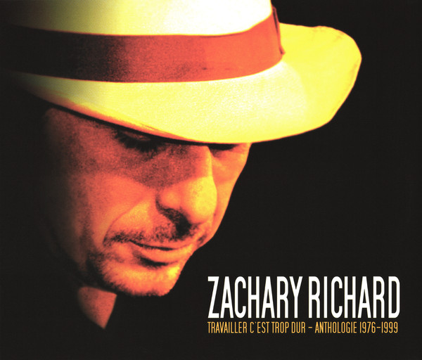 Zachary Richard - Travailler C'est Trop Dur - Anthologie 1976-1999 | Audiogram (ADCD 10116) - main