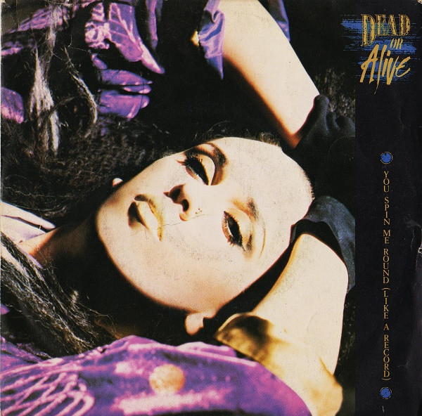 Dead Or Alive - You Spin Me Round (Like A Record) | Epic (EPC A 4861) - main Dead Or Alive - You Spin Me Round (Like A Record) | Epic (EPC A 4861) - main
