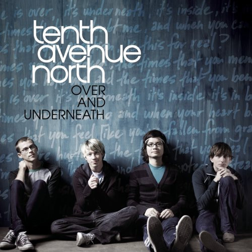 Tenth Avenue North - Over and Underneath | Sony BMG Music Entertainment (02341.0126.2) - main