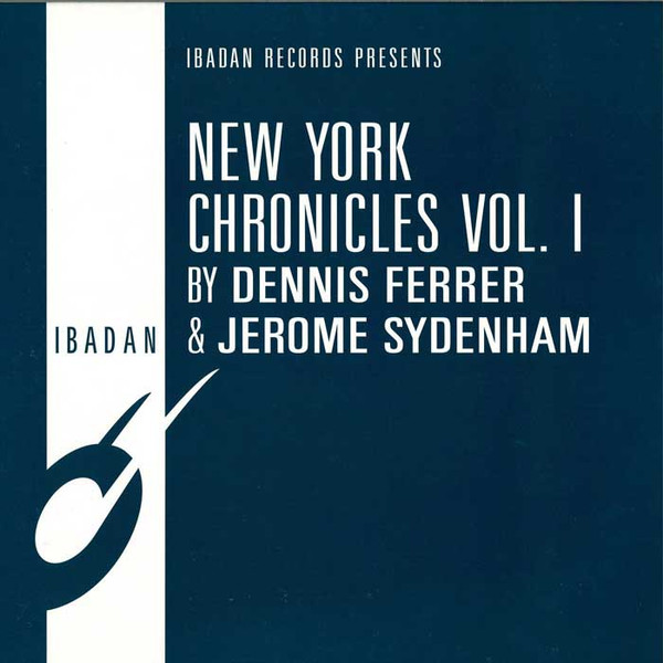 Jerome Sydenham & Dennis Ferrer - New York Chronicles Vol. I | Ibadan (irc131)