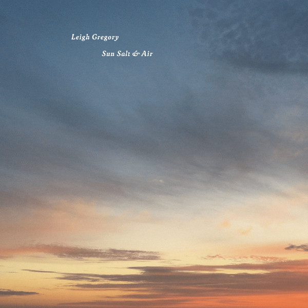 Leigh Gregory - Sun Salt & Air | Tip Top Recordings (TIPT051)
