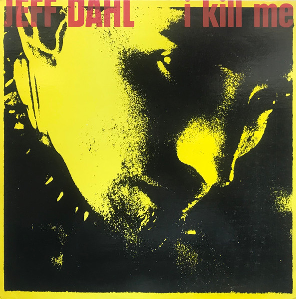 Jeff Dahl - I Kill Me | Triple X Records (51041-1) - main