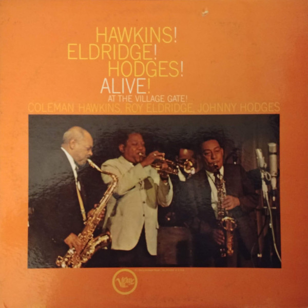 Coleman Hawkins , Roy Eldridge , Johnny Hodges - Hawkins! Eldridge! Hodges! Alive! At The Village Gate! | Verve Records (V-8504) - main Coleman Hawkins , Roy Eldridge , Johnny Hodges - Hawkins! Eldridge! Hodges! Alive! At The Village Gate! | Verve Records (V-8504) - main